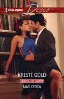 Más cerca - Kristi Gold Miniserie Deseo