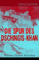 Die Spur des Dschingis-Khan (Science-Fiction Klassiker) - Hans  Dominik 