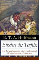 Elixiere des Teufels: Ein Gruselklassiker über Leidenschaft, Wahnsinn und Verbrechen - Эрнст Гофман 