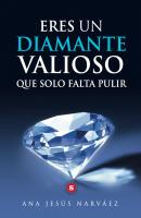 Eres un diamante valioso que solo falta pulir - Ana Jesús Narváez 