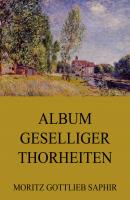Album geselliger Thorheiten - Moritz Gottlieb  Saphir 