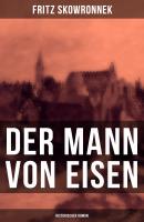 Der Mann von Eisen (Historischer Roman) - Fritz Skowronnek 