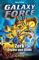 Galaxy Force 6 - Zork, Gigant aus Stahl - Max Silver Galaxy Force