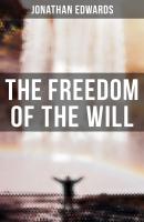 The Freedom of the Will - Jonathan  Edwards 