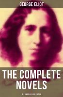 The Complete Novels of George Eliot - All 9 Novels in One Edition - Джордж Элиот 