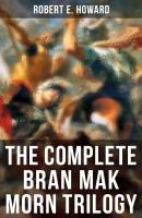The Complete Bran Mak Morn Trilogy - Robert E.  Howard 