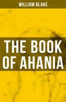THE BOOK OF AHANIA - Уильям Блейк 