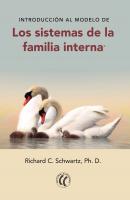 Introducción al modelo de los sistemas de la familia interna - Richard C. Schwartz, Ph.D. 