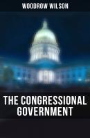 The Congressional Government - Woodrow Wilson 