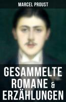Marcel Proust: Gesammelte Romane & Erzählungen - Marcel Proust 