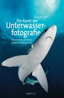 Die Kunst der Unterwasserfotografie - Tobias  Friedrich 