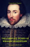 The Complete Works of William Shakespeare (Best Navigation, Active TOC)  (Prometheus Classics) - Уильям Шекспир 