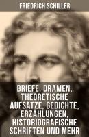 Friedrich Schiller: Dramen, Theoretische Aufsätze, Gedichte, Erzählungen, Briefe... - Фридрих Шиллер 