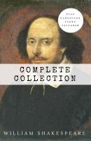 William Shakespeare: The Complete Collection (Hamlet + The Merchant of Venice + A Midsummer Night's Dream + Romeo and ... Lear + Macbeth + Othello and many more!) - Уильям Шекспир 
