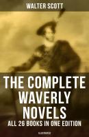 The Complete Waverly Novels - All 26 Books in One Edition (Illustrated) - Walter Scott 