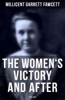 The Women's Victory and After: 1911-1918 - Millicent Garrett Fawcett 
