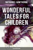 WONDERFUL TALES FOR CHILDREN (Illustrated Edition) - Nathaniel Hawthorne 