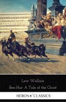 Ben-Hur: A Tale of the Christ (Heron Classics) - Lew Wallace 