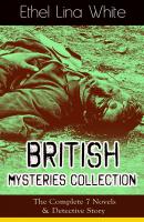 British Mysteries Collection: The Complete 7 Novels & Detective Story - Ethel Lina  White 