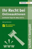 Ihr Recht bei Onlineauktionen. Juristische Tipps für eBay und Co. - Michael  Rohrlich schnell & kompakt