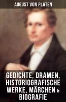 August von Platen: Gedichte, Dramen, Historiografische Werke, Märchen & Biografie - August von Platen 