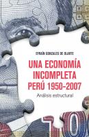 Una economía incompleta. Perú 1950-2007 - Efraín Gonzales de Olarte 