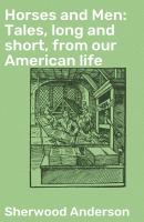 Horses and Men: Tales, long and short, from our American life - Sherwood Anderson 