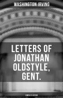 LETTERS OF JONATHAN OLDSTYLE, GENT. (Complete Edition) - Вашингтон Ирвинг 