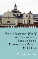 Der eiserne Wolf im barocken Labyrinth. Erwachendes Vilnius - Cornelius Hell 