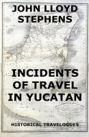 Incidents Of Travel In Yucatan - John L. Stephens 
