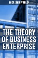 The Theory of Business Enterprise - Thorstein Veblen 