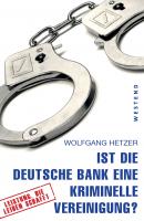 Ist die Deutsche Bank eine kriminelle Vereinigung? - Wolfgang Hetzer 