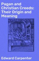 Pagan and Christian Creeds: Their Origin and Meaning - Edward Carpenter 