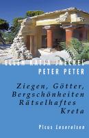 Ziegen, Götter, Bergschönheiten. Rätselhaftes Kreta - Peter Sorensen Peter 