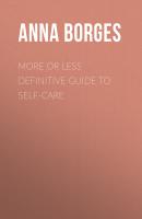 More or Less Definitive Guide to Self-Care - Anna Borges 