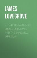 Cthulhu Casebooks: Sherlock Holmes and the Shadwell Shadows - James Lovegrove 