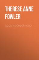 Good Neighborhood - Therese Anne Fowler 