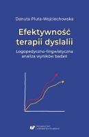 Efektywność terapii dyslalii. Logopedyczno-lingwistyczna analiza wyników badań - Danuta Pluta-Wojciechowska 