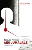 Aeg Jumalale: abiks palvetajale - Jacques Philippe 