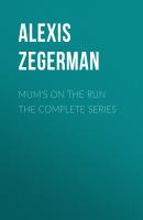 Mum's On The Run The complete series - Alexis Zegerman 