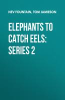 Elephants To Catch Eels: Series 2 - Nev Fountain 