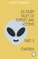 33 FAIRY TALES OF PUPPIES AND KITTENS. PART 3. STARTREK - Lewis Foreman 