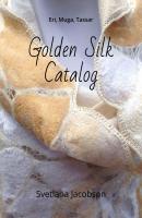 Golden Silk Catalog. Eri, Muga, Tassar - Svetlana Jacobson 