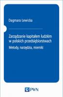Zarządzanie kapitałem ludzkim w polskich przedsiębiorstwach. Metody, narzędzia, mierniki - Dagmara Lewicka 