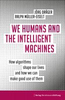 We Humans and the Intelligent Machines - Jörg Dräger 
