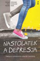 Nastolatek a depresja. Praktyczny poradnik dla rodziców i młodzieży - Artur Kołakowski 