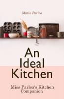 An Ideal Kitchen: Miss Parloa's Kitchen Companion - Maria Parloa 