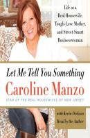 Let Me Tell You Something - Caroline Manzo 