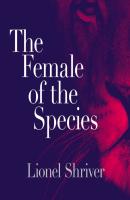 Female of the Species - Lionel Shriver 