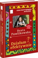 Działam efektywnie - Beata Pawlikowska Kurs pozytywnego myślenia